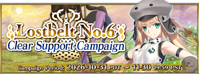 Fate Grand Order Lostbelt No.6 Clear Support Campaign banner. Image Aniplex Fate/Grand Order banner reading Lostbelt No.6 Clear Support Campaign, Campaign Period 2026-10-31 PDT to 11-30 19:59 PST